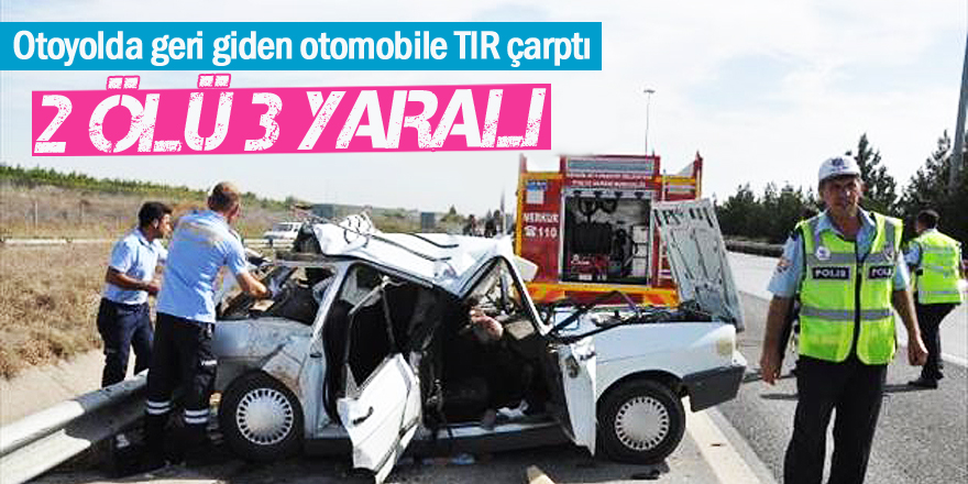 Otoyolda Geri Giden Otomobile Tır Çarptı: 2 Ölü, 3 Yaralı