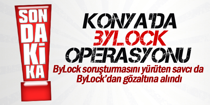 ByLock soruşturmasını yürüten savcı da ByLock’dan gözaltına alındı