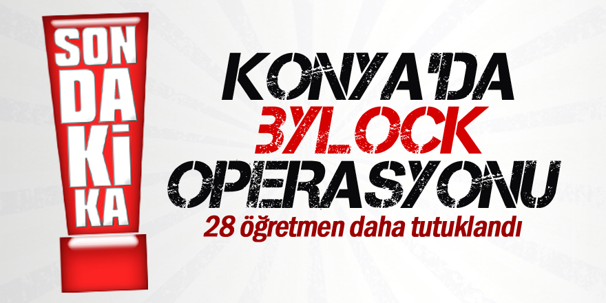 Konya’da FETÖ’den 28 öğretmen daha tutuklandı