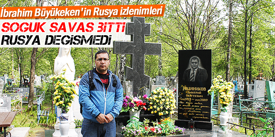 Soğuk savaş bitti Rusya değişmedi