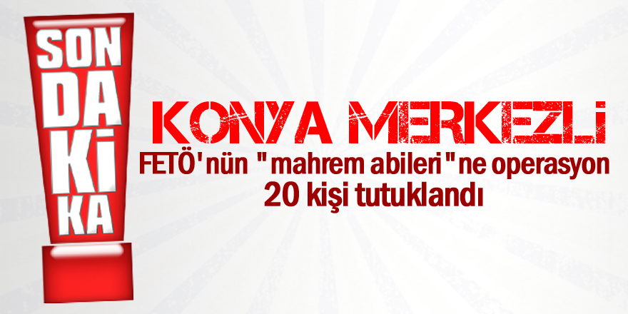 FETÖ'nün "mahrem abileri"ne yönelik operasyon
