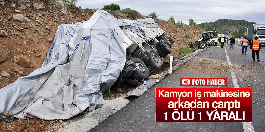 Konya’da kamyon iş makinesine çarptı: 1 ölü, 1 yaralı