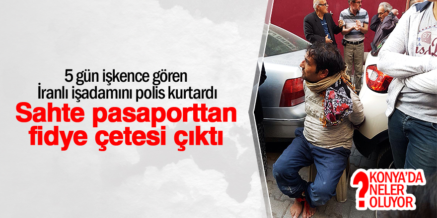 Rehin tutulan İranlı işadamının foyası kurtarılınca ortaya çıktı