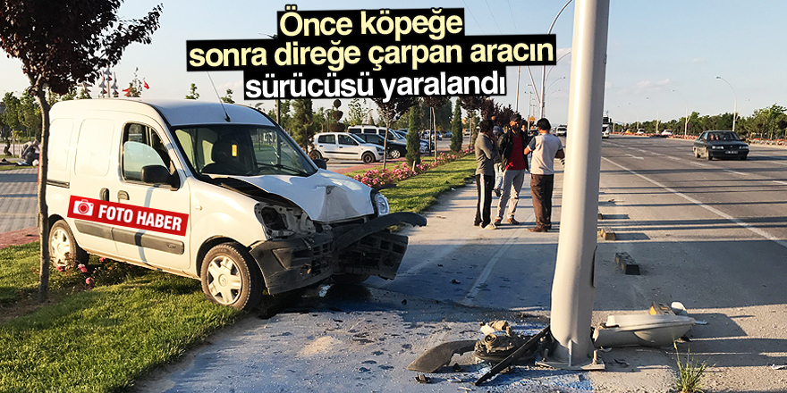 Önce köpeğe sonra direğe çarpan aracın sürücüsü yaralandı