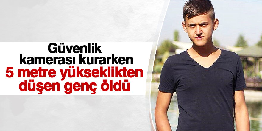 Kablo bağlarken 5 metre yükseklikten düşen genç öldü