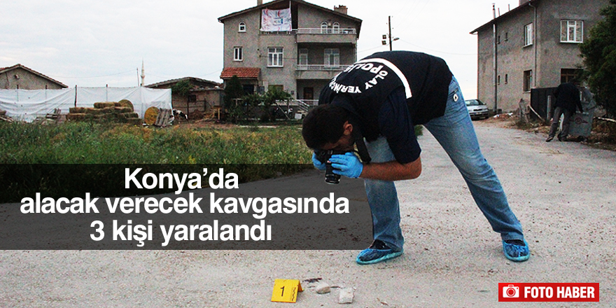 Konya’da alacak verecek kavgası kanlı bitti: 3 yaralı