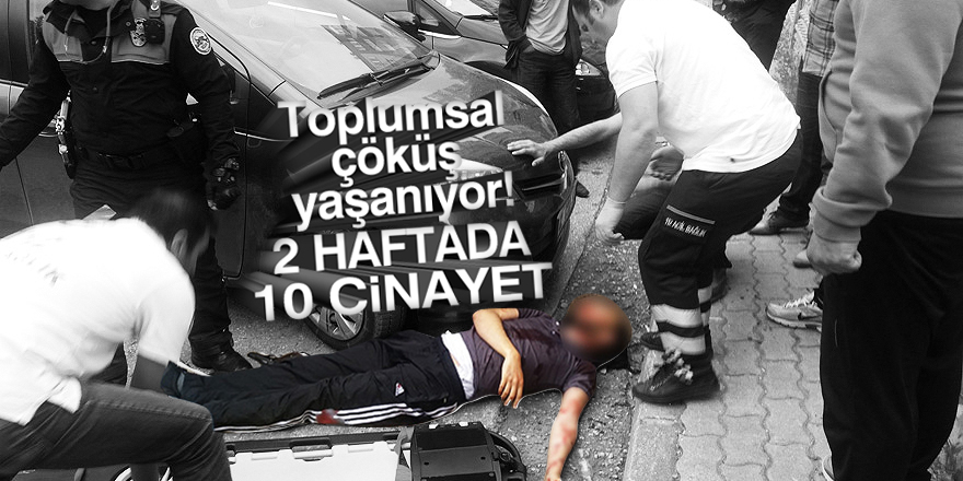 2 haftada 10 cinayet