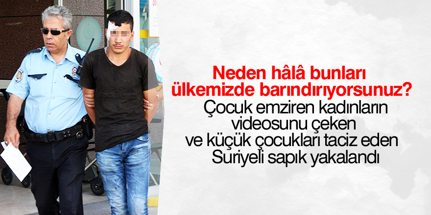 Çocuk emziren kadınların videosunu çeken tacizci yakalandı