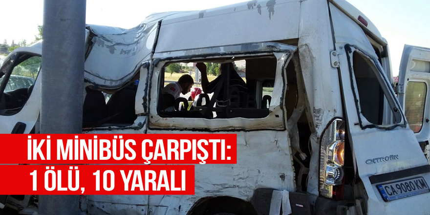 İki minibüs çarpıştı: 1 ölü, 10 yaralı