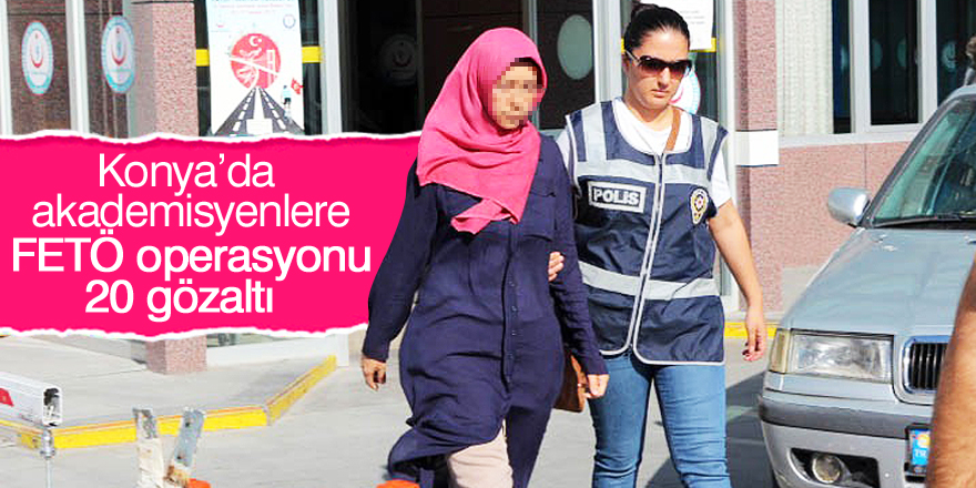 Konya'da FETÖ operasyonu: 20 gözaltı