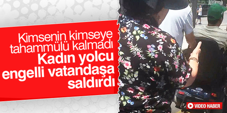 Kadın yolcu engelli vatandaşa saldırdı