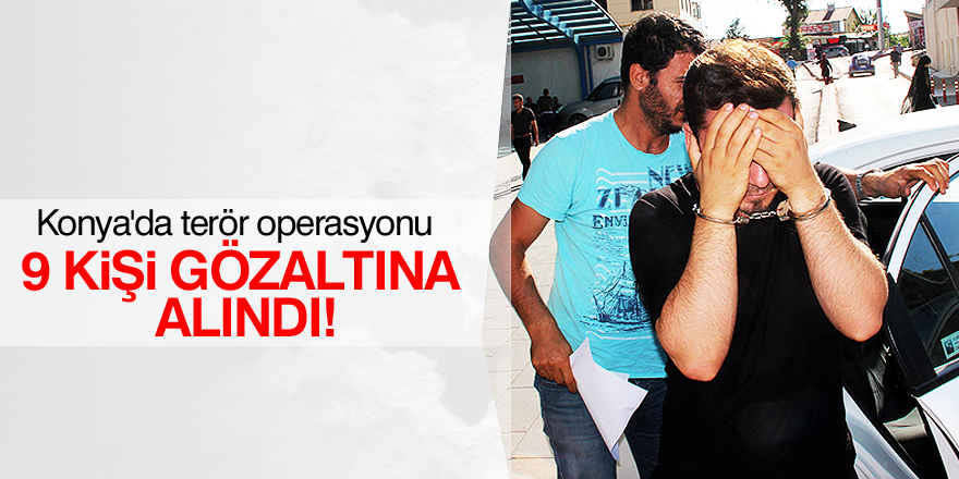 Konya'da terör operasyonu