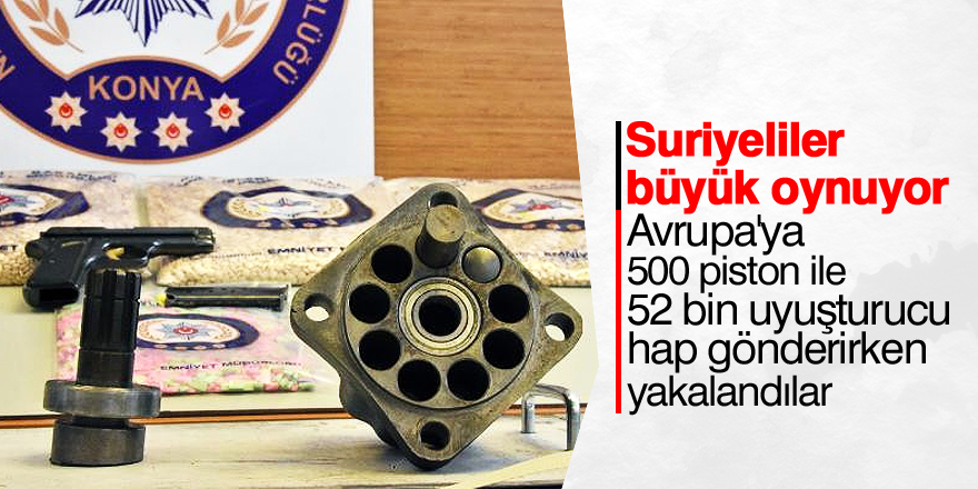 Piston içinde uyuşturucu hap ihracatı