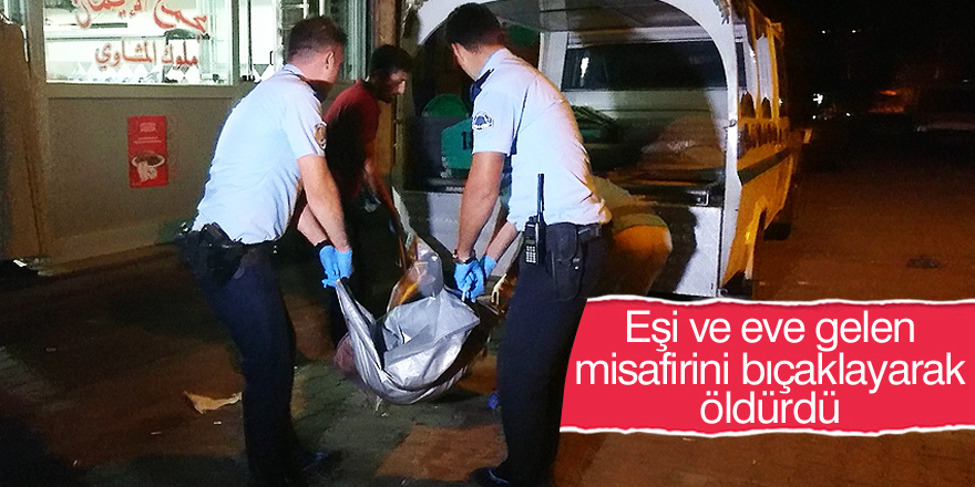 Eşi ve eve gelen misafirini bıçaklayarak öldürdü