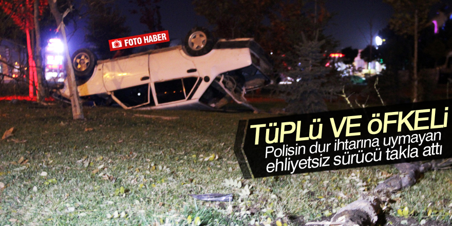 Polisin dur ihtarına uymayan ehliyetsiz sürücü takla attı