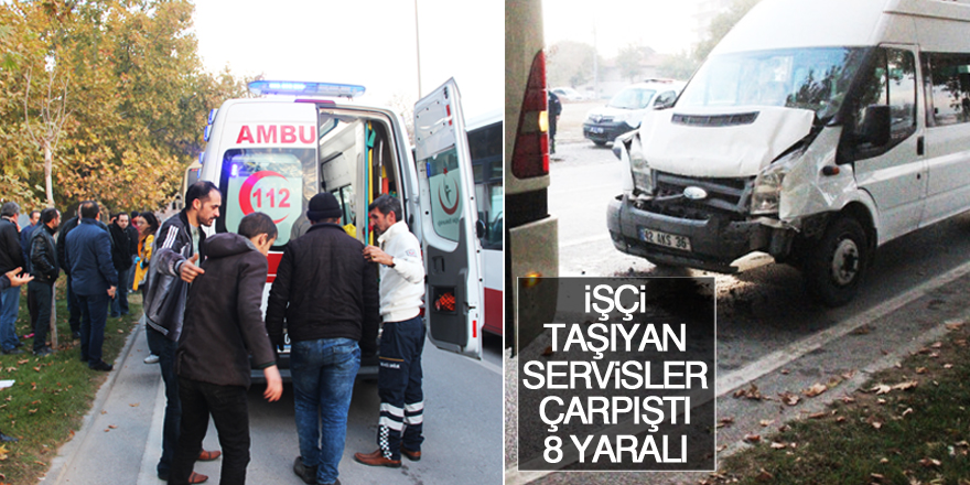 İşçi taşıyan servisler çarpıştı: 8 yaralı