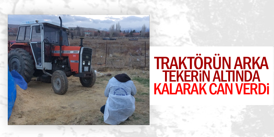 Traktörün altında kalan kişi hayatını kaybetti