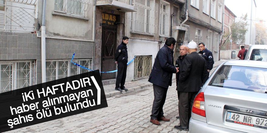 İki haftadır haber alınmayan şahıs ölü bulundu