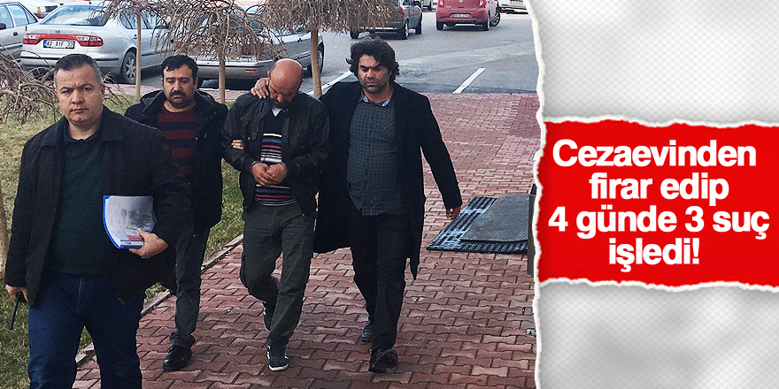 Cezaevinden firar edip, 4 günde 3 suça karıştığı iddia edildi