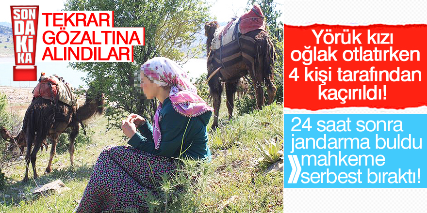 Yörük kızı Fatoş'u kaçıranlar yeniden yakalandı
