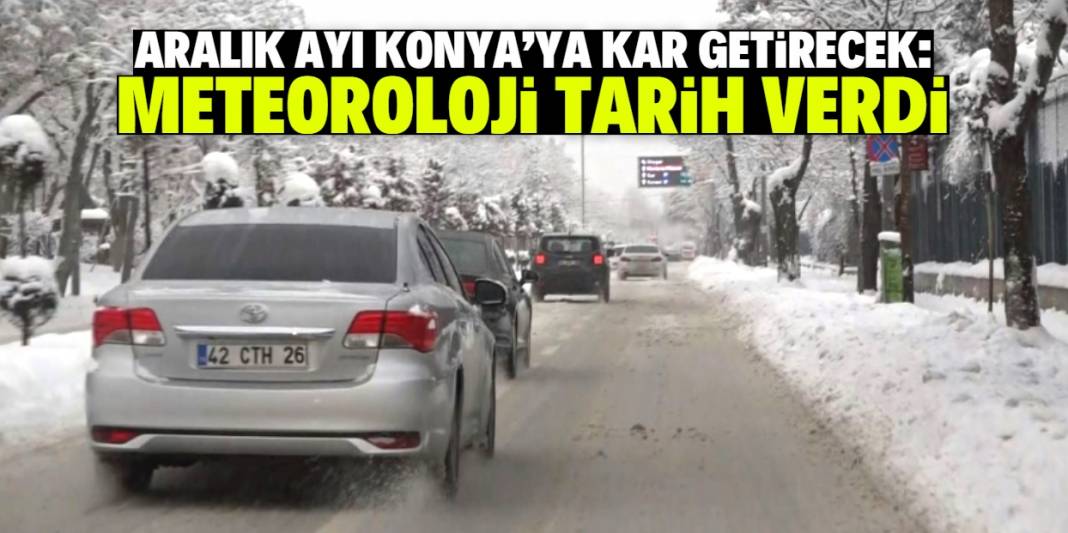 Aralık ayı Konya'ya kar yağışı getirecek! Meteoroloji tarih verdi 1