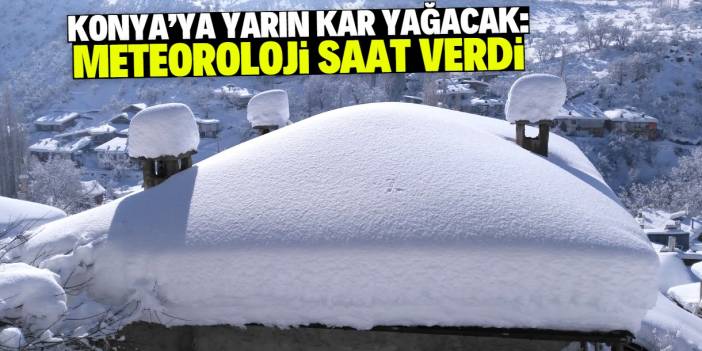 Konya'ya yarın kar yağacak! Meteoroloji saat verdi