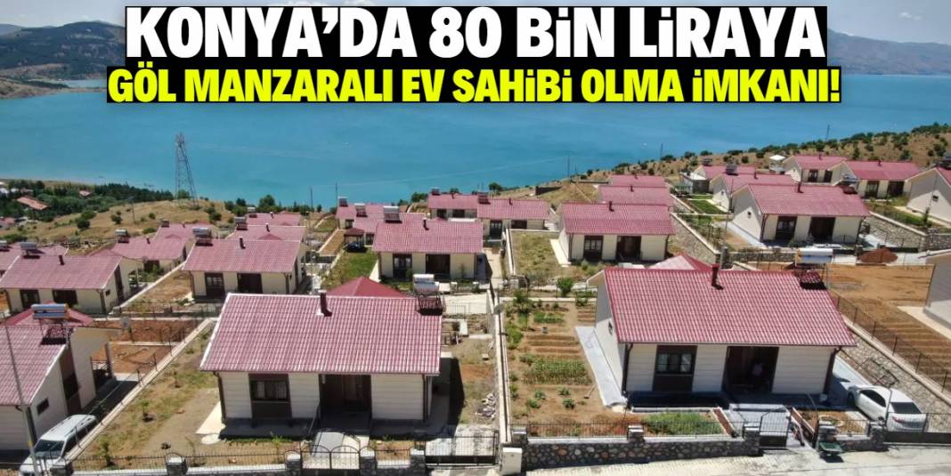 Konya'da 80 bin liraya göl manzaralı ev sahibi olma imkanı! Belediye satışa başladı 1