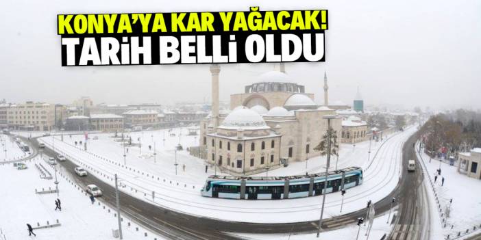 Konya'ya 2024 yılı kar yağışıyla geliyor! Tarih açıklandı