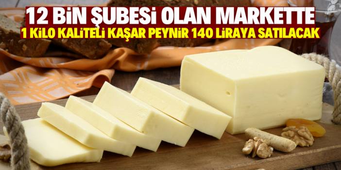 Ünlü kaşar peyniri dev indirimle satılacak! 12 bin şubede kilosu sadece 140 lira