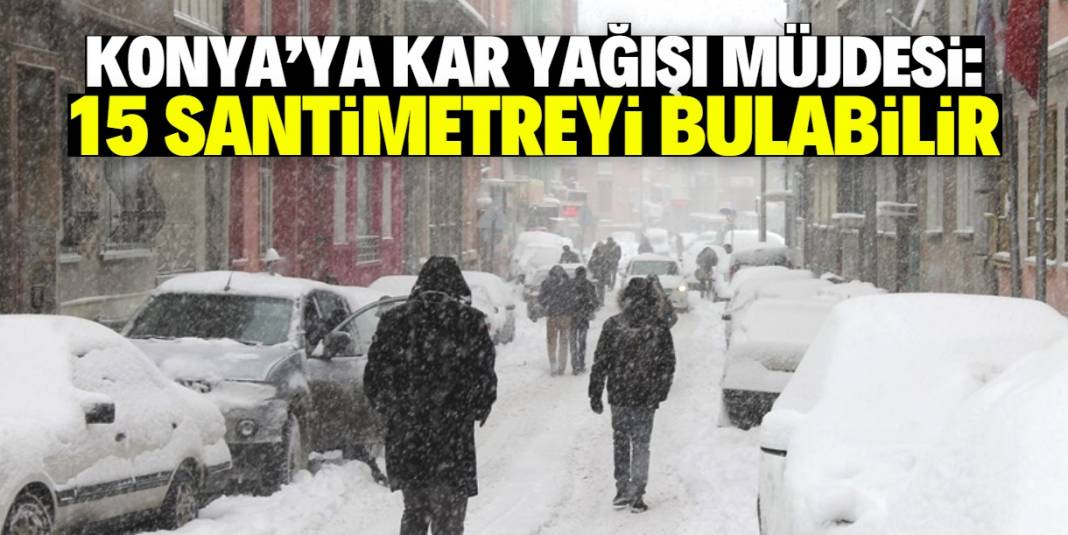 Konya'da 15 santimetre kar yağışı bekleniyor! Tarih verildi 1