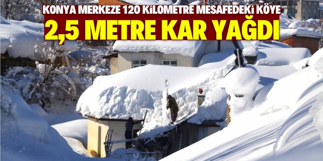 Konya'da bu köye tam 2,5 metre kar yağdı! 1