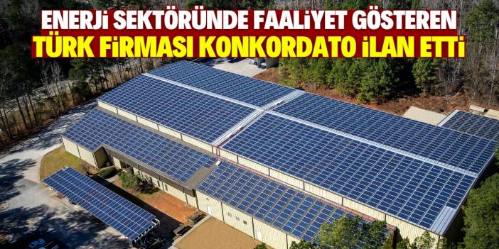Enerji sektöründe meşhur olan Türk firması konkordato ilan etti