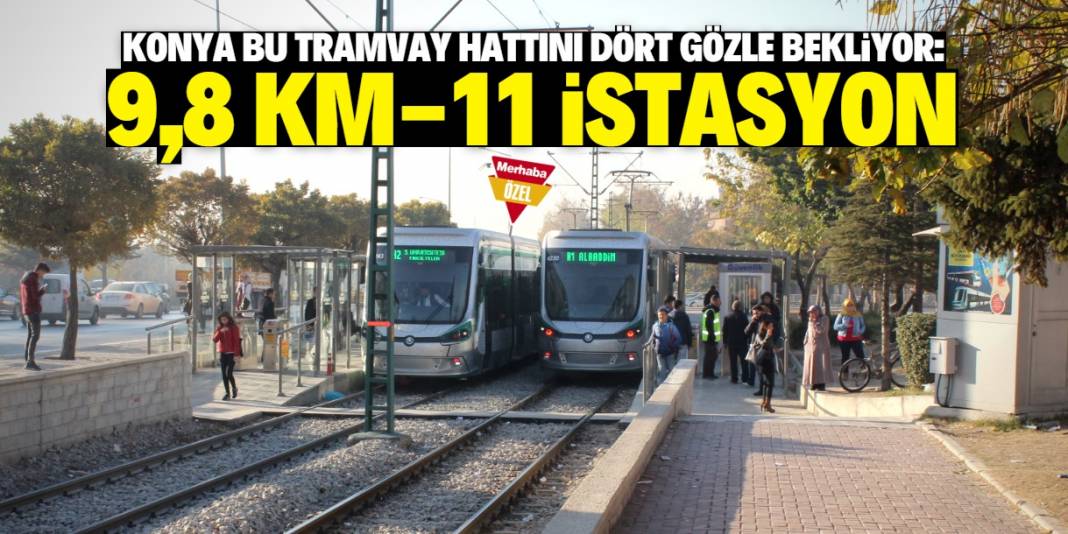Konya'ya 9,8 kilometrelik yeni tramvay hattı yapılacak! Son 7 gün 1