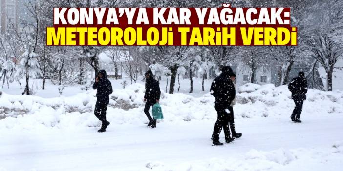 Konya'ya kar yağışı geliyor! Meteoroloji tarih verdi