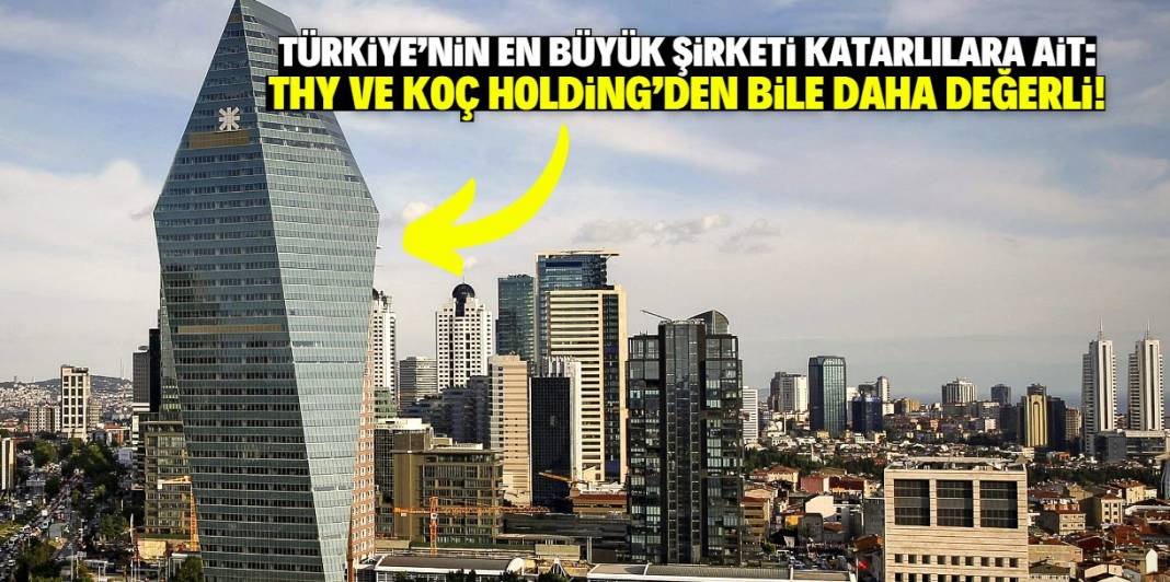 Türkiye'nin en büyük şirketi Katarlılara ait! İsmi açıklandı 1