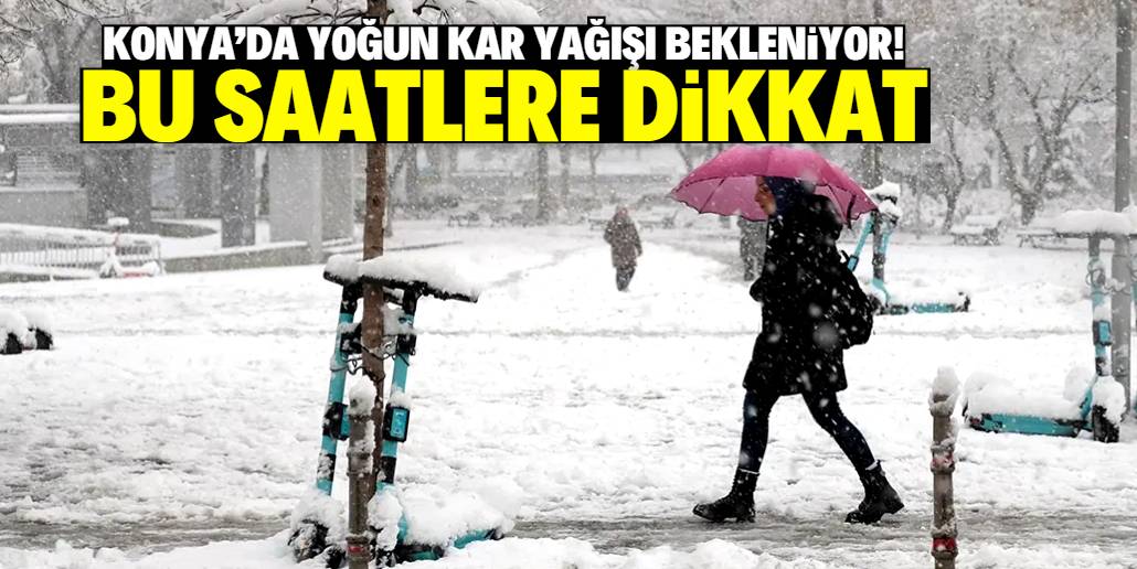 Konya'da yoğun kar yağışı bekleniyor! Saat aralığı paylaşıldı 1