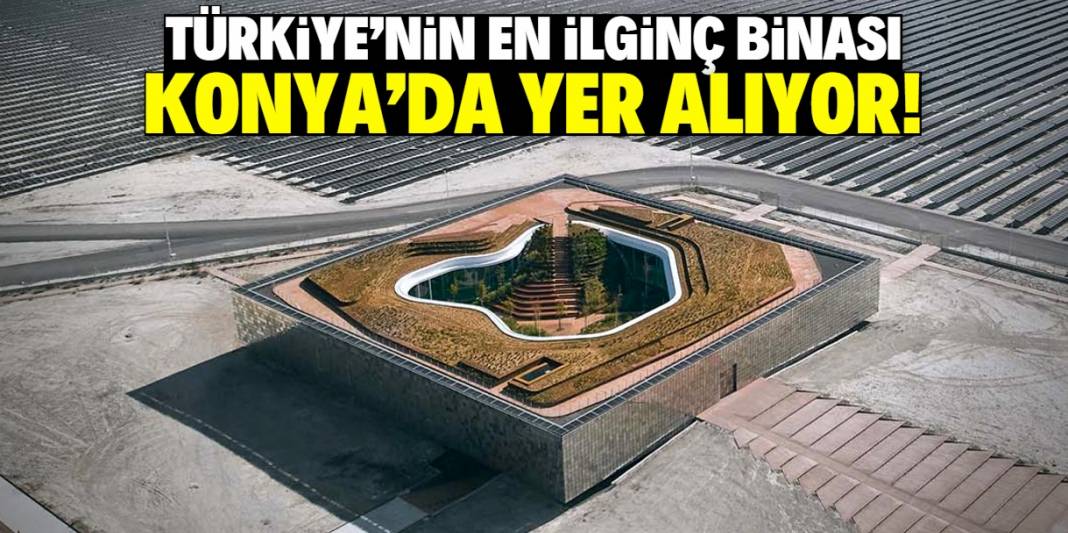 Türkiye'nin en ilginç binası Konya'da inşa edildi! Ortasında botanik bahçe var 1
