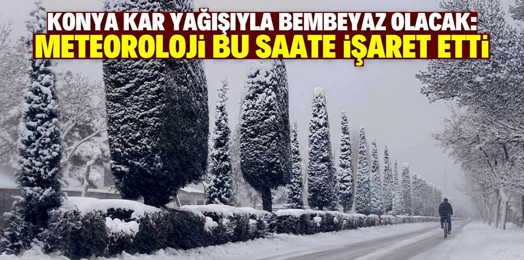 Konya'da kar yağışı 3 gün sürecek! Başlangıç saati açıklandı 1