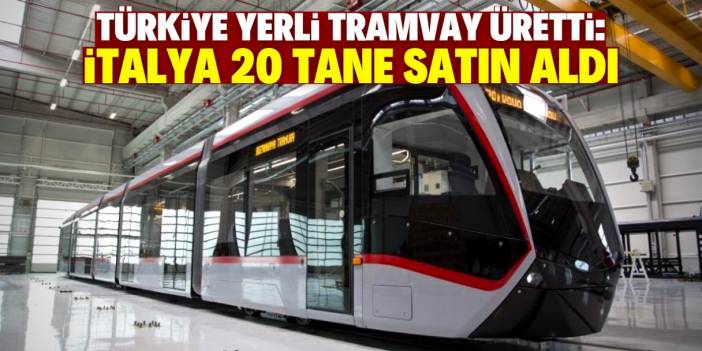 Türkiye yerli ve milli tramvay üretti! İtalya'daki belediye 20 adet satın aldı