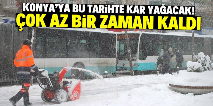 Konya'ya bu tarihte kar yağacak! Çok az bir zaman kaldı