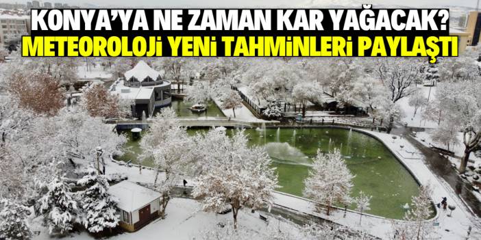 Konya'ya ne zaman kar yağacak? Meteoroloji net bilgiyi paylaştı