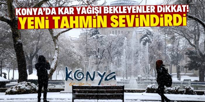 Konya'da kar yağışı bekleyenler dikkat! Son tahminler sevindirdi