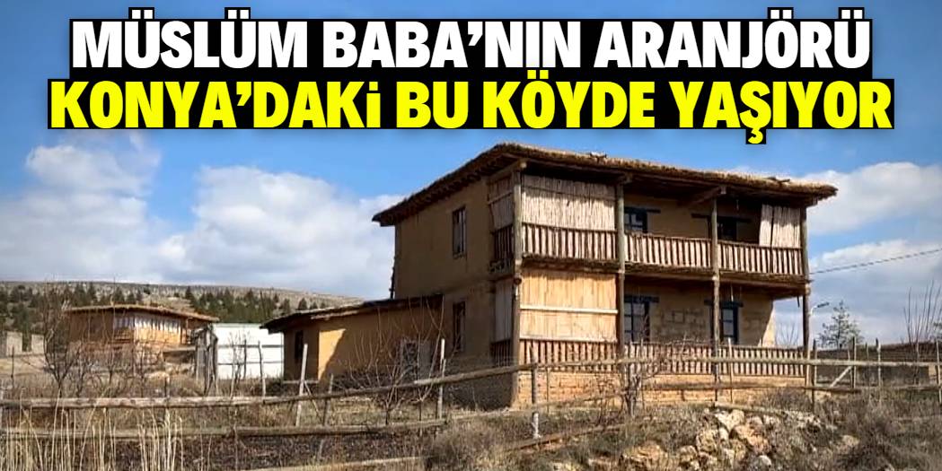Müslüm Gürses'in aranjörü Konya'daki bu köyde yaşıyor 1