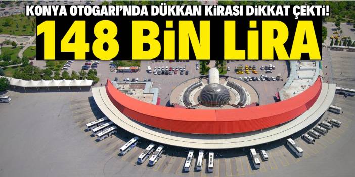 Konya Otogarı'nda 37 metrekare dükkan 148 bin liraya kiraya verilecek