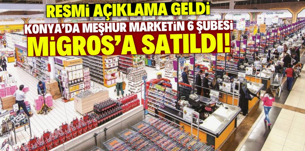 Konya'da meşhur yerel marketin 6 şubesi Migros'a satıldı! İsmini duyan şaşırıyor 1