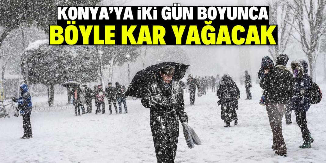 Konya'ya 2 gün boyunca yoğun kar yağacak! En net tarih açıklandı 1