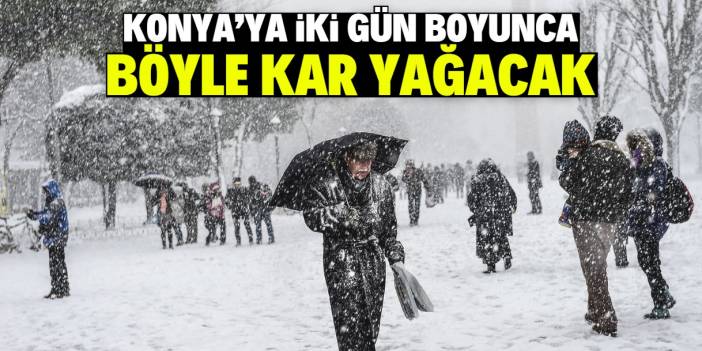 Konya'ya 2 gün boyunca yoğun kar yağacak! En net tarih açıklandı