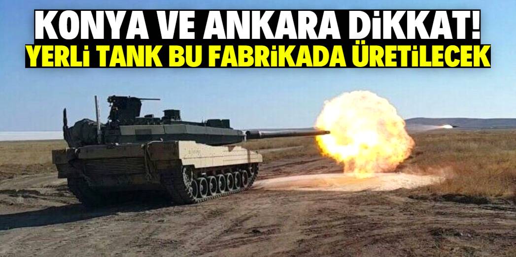 Konya ve Ankara dikkat! Yerli ve Milli Altay Tankı bu fabrikada üretilecek 1