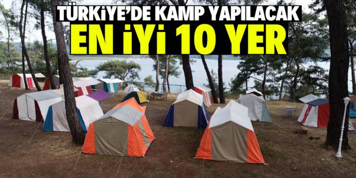 Türkiye’de kamp yapılacak en iyi 10 yer belli oldu