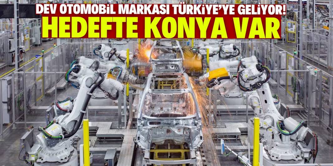 Dev otomobil markası Türkiye'ye geliyor! Hedefte Konya var 1